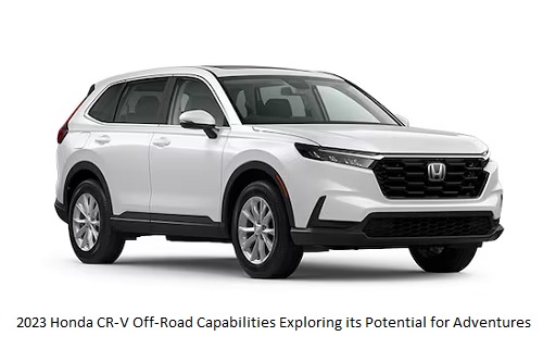 2023 Honda CR-V Off-Road Capabilities Exploring its Potential for Adventures