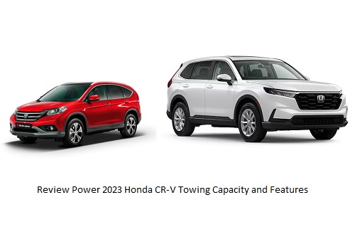 Review Power 2023 Honda CR-V Towing Capacity and Features
